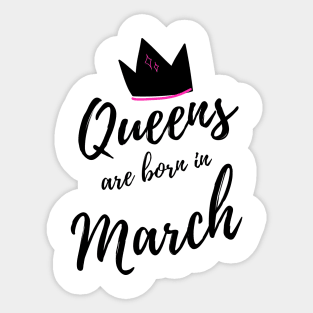 Queens are Born in March. Happy Birthday! Sticker
